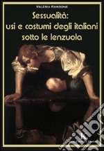 Sessualità: usi e costumi degli italiani sotto le lenzuola libro