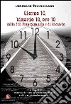 Giorno 10, binario 10, ore 10. Dalla f di Francoise alla r di Riccardo libro