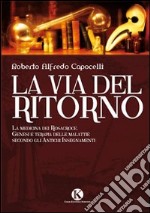 La via del ritorno. La medicina dei Rosacroce. Genesi e terapia delle malattie secondo gli antichi insegnamenti libro