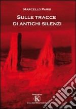 Sulle tracce di antichi silenzi libro