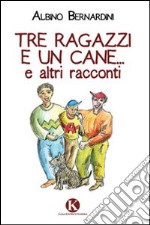 Tre ragazzi e un cane... e altri racconti libro