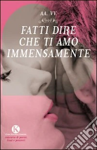 Fatti dire che ti amo immensamente