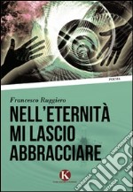 Nell'eternità mi lascio abbracciare libro