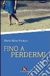 Fino a perdermi libro di Favazzo M. Elena