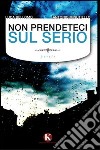 Non prendeteci sul serio libro