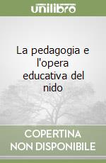 La pedagogia e l'opera educativa del nido libro