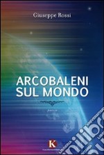 Arcobaleni sul mondo libro