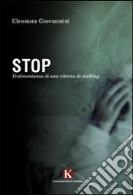 Stop. Testimonianza di una vittima di stalking libro