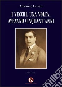 I vecchi, una volta, avevano cinquant'anni