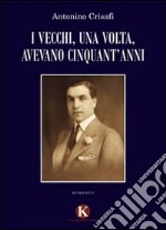 I vecchi, una volta, avevano cinquant'anni libro