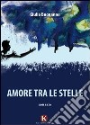 Amore tra le stelle libro di Buonanno Giulio