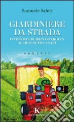 Giardiniere da strada. Intervista di John Donhovan al detenuto Lanari libro