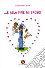 E alla fine mi sposo! libro