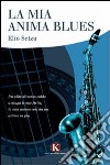 La mia anima blues libro di Setzu Elio