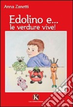 Edolino e... le verdure vive! Ediz. illustrata libro