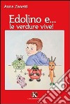 Edolino e... le verdure vive! Ediz. illustrata libro