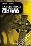 Il medioevo in giallo nella narrativa di Ellis Peters libro