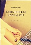 L'oblio degli anni vuoti libro