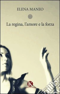 La regina, l'amore e la forza libro