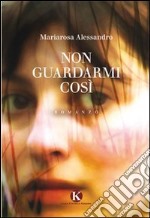 Non guardarmi così libro