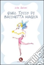 Quel tocco di bacchetta magica libro