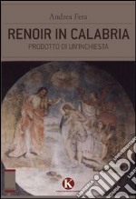 Renoir in Calabria. Prodotto di un'inchiesta