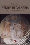 Renoir in Calabria. Prodotto di un'inchiesta libro