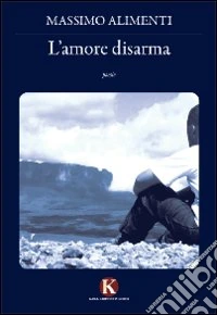 L'amore disarma