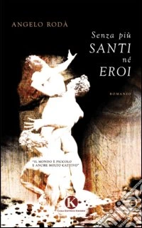 Senza più santi né eroi libro