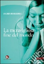 La meravigliosa fine del mondo libro