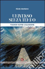 Universo senza tempo. Viaggio oltre l'illusione libro