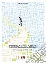 Barriere architettoniche. La lunga strada dalla disabilità alla diversa abilità libro