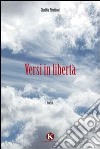 Versi in libertà libro di Pieriboni Giuditta