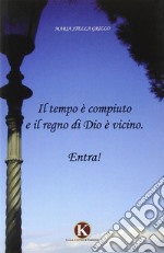 Il tempo è compiuto e il regno di Dio è vicino libro