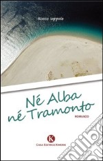 Né alba né tramonto libro