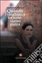 Quando i singhiozzi tornano. Siamo di pietra libro