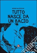 Tutto nasce da un bacio libro