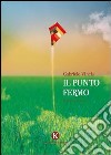 Il punto fermo libro di Vincis Gabriele