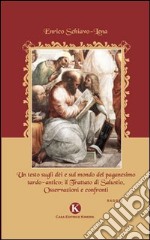 Un testo sugli dèi e sul mondo del paganesimo tardo-antico. Il trattato di Salustio. Osservazioni e confronti libro