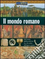 Il mondo romano. Ediz. illustrata