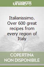 Italianissimo. Over 600 great recipes from every region of Italy libro