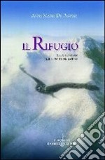 Il rifugio. Sulla tua faccia il silenzio di una lacrima libro