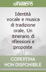 Identità vocale e musica di tradizione orale. Un itinerario di riflessioni e proposte libro