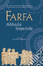 Farfa abbazia imperiale. Atti del Convegno internazionale (S. Vittoria in Matenano, 25-29 agosto 2003)