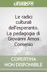 Le radici culturali dell'esperanto. La pedagogia di Giovanni Amos Comenio