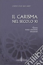 Il carisma nel secolo XI. Genesi, forme e dinamiche istituzionali. Atti del 27° Convegno del Centro studi avellaniti libro