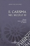 Il carisma nel secolo XI. Genesi, forme e dinamiche istituzionali. Atti del 27° Convegno del Centro studi avellaniti libro