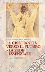 La cristianità verso il futuro e la fede essenziale libro