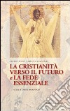 La cristianità verso il futuro e la fede essenziale libro