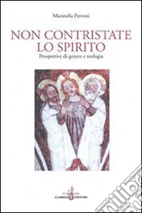 Non contristate lo Spirito. Prospettive di genere e teologia libro